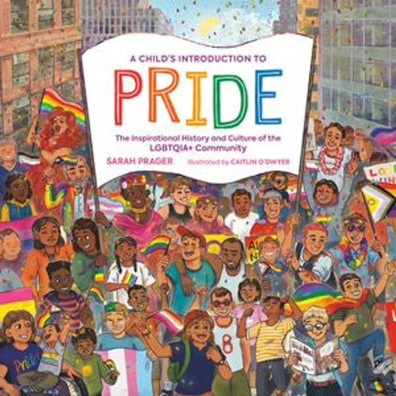 A Child's Introduction to Pride: the Inspirational History and Culture of LGBTQIA+ Community