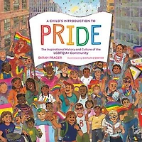 A Child's Introduction to Pride: the Inspirational History and Culture of LGBTQIA+ Community