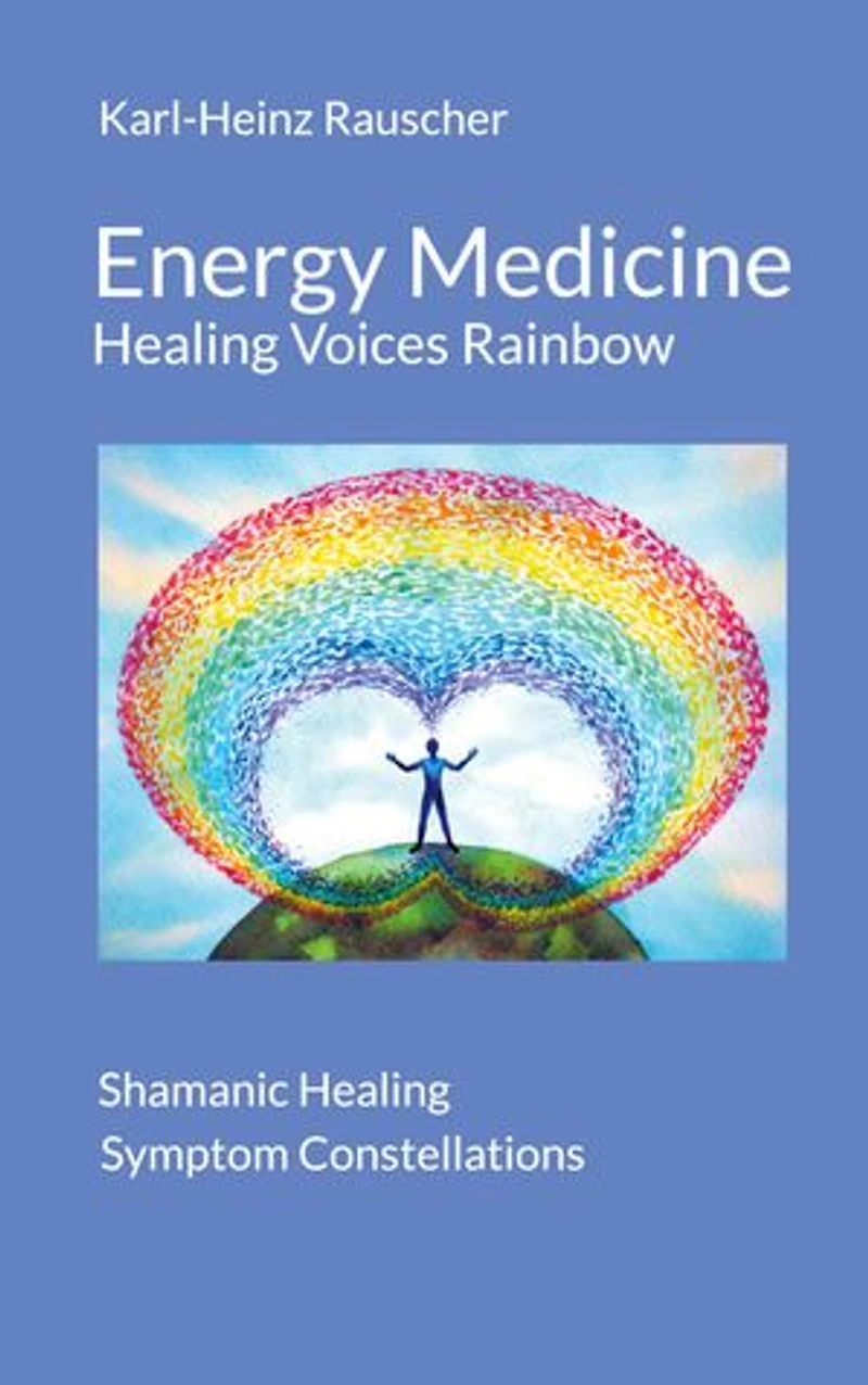 Energy Medicine: Healing Voices Rainbow: Shamanic + Symptom Constellations