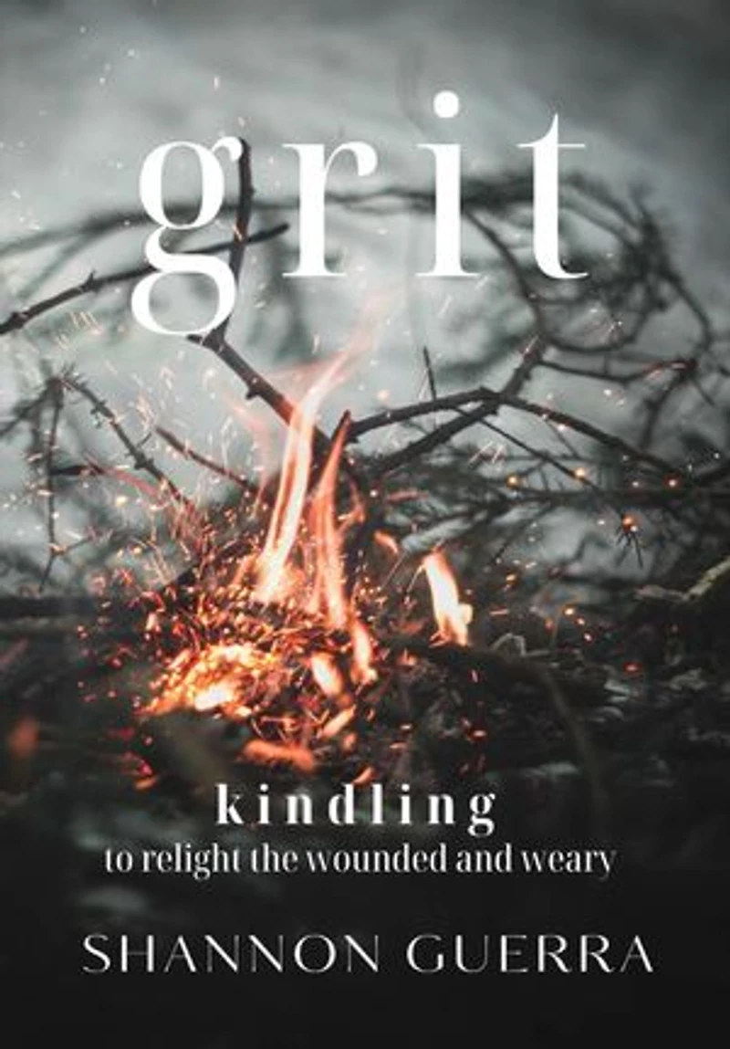 Grit: Kindling to Relight the Wounded and Weary