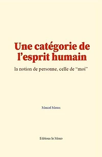 Une catégorie de l'esprit humain: la notion de personne, celle de “moi”