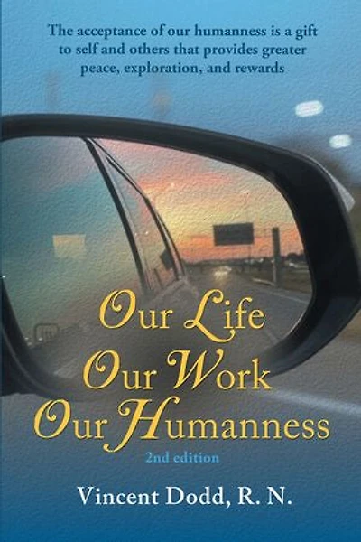 our Life, Work, Humanness: The acceptance of humanness is a gift to self and others that provides greater peace, exploration, rewards