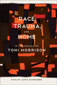 Race, Trauma, and Home the Novels of Toni Morrison