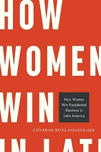 How Women Win Presidential Elections Latin America