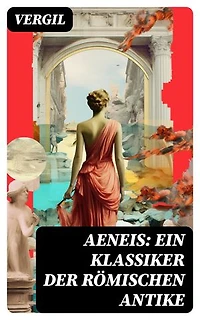 Aeneis: Ein Klassiker der römischen Antike: Bereicherte Ausgabe. Flucht des Aeneas aus dem brennenden Troja
