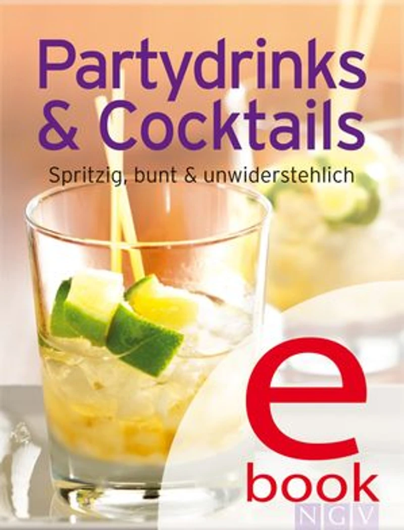 Partydrinks & Cocktails: Unsere 100 besten Rezepte einem Kochbuch