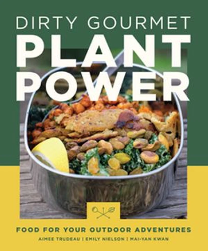 Dirty Gourmet Plant Power: Food for Your Outdoor Adventures