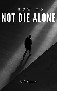 How to Not Die Alone