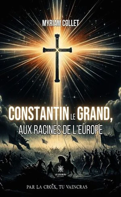 Constantin le Grand, aux racines de l'Europe