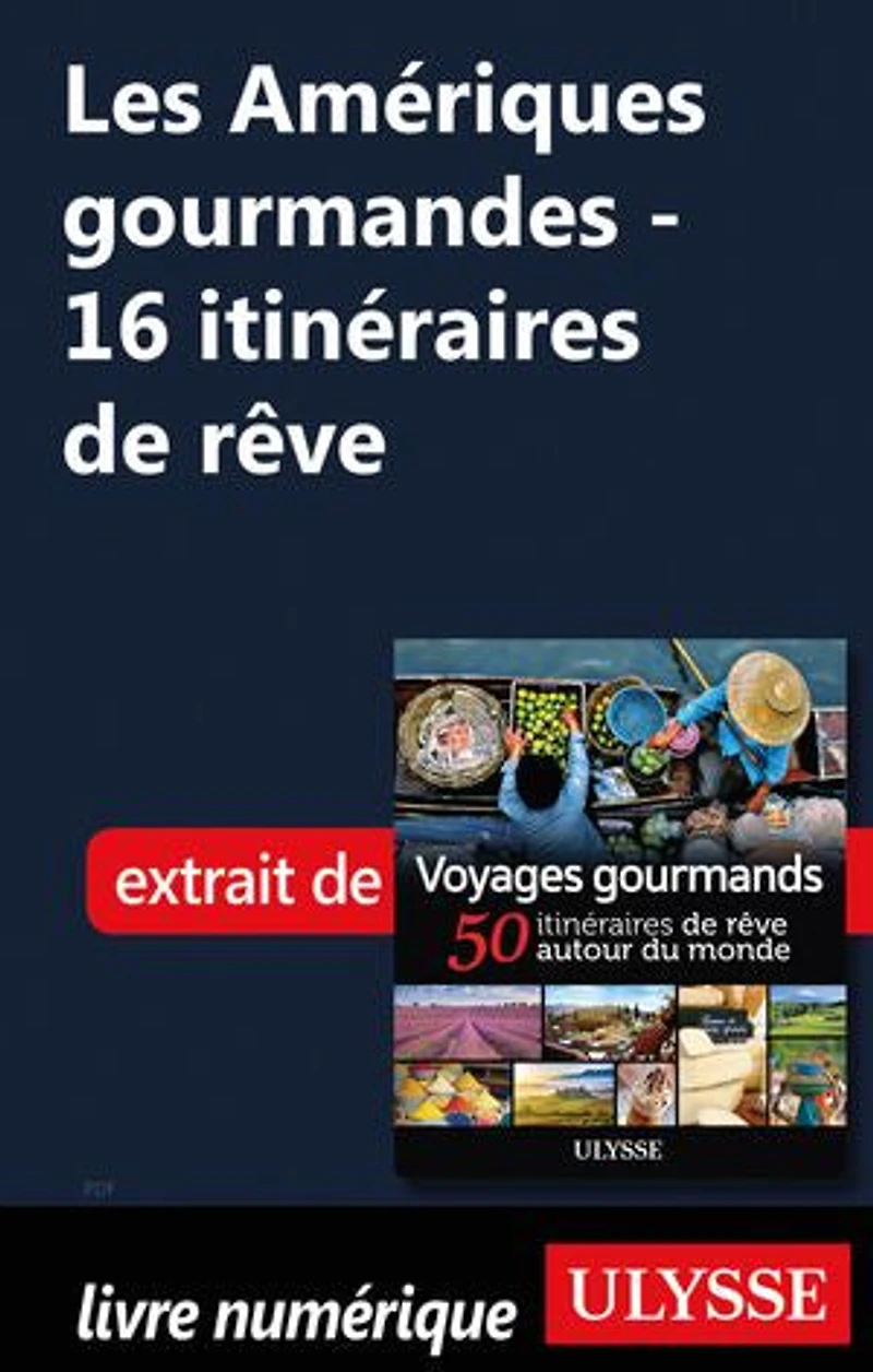 Voyages gourmands: 50 itinéraires de rêve autour du monde