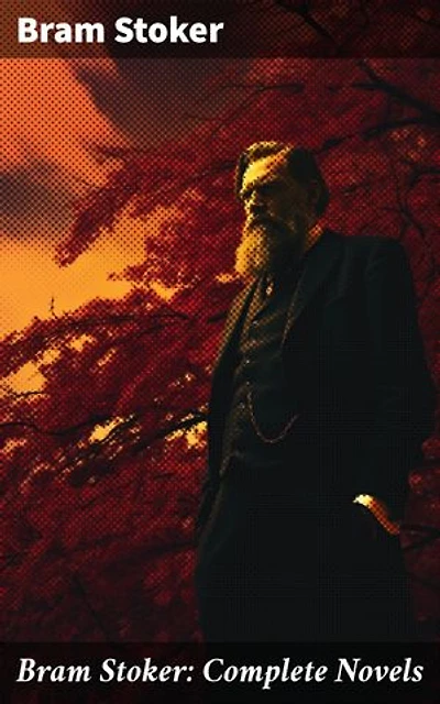 Bram Stoker: Complete Novels: Enriched edition. Dracula, The Mystery of the Sea, The Jewel of Seven Stars, The Snake's Pass, The Lady of the Shroud, The Lair of the White Worm, The Man…