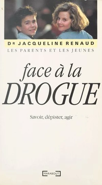 Les parents et les jeunes face à la drogue: Savoir, dépister, agir