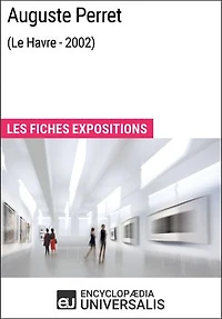 Auguste Perret (Le Havre - 2002): Les Fiches Exposition d'Universalis