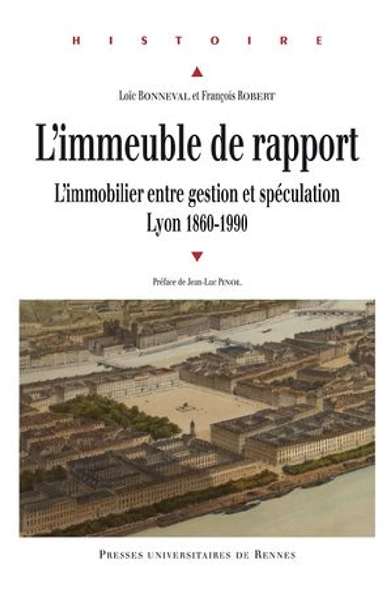 L'immeuble de rapport: L'immobilier entre gestion et spéculation (Lyon 1860-1990)