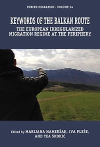 Keywords of the Balkan Route: The European Irregularized Migration Regime at the Periphery
