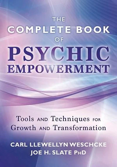 The Llewellyn Complete Book of Psychic Empowerment: A Compendium of Tools & Techniques for Growth & Transformation: Tools & Techniques for Growth & Empowerment