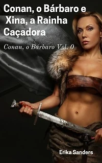 Conan, o Bárbaro e Xina, a Rainha Caçadora