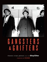 Gangsters & Grifters: Classic Crime Photos from the Chicago Tribune