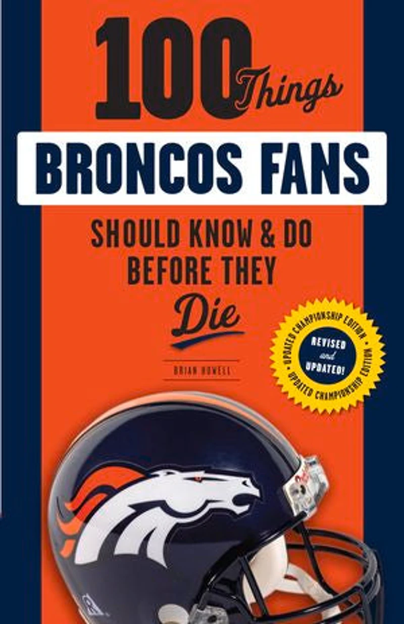 100 Things Broncos Fans Should Know & Do Before They Die