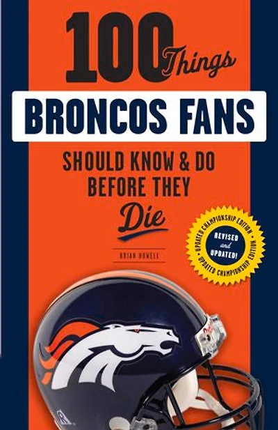 100 Things Broncos Fans Should Know & Do Before They Die