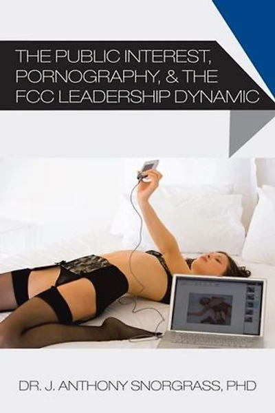 The Public Interest, Pornography, & Fcc Leadership Dynamic