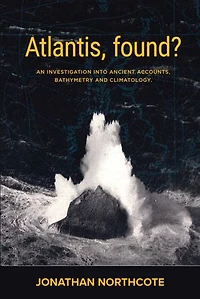 Atalantis, Found?: An investigation into ancient accounts, bathymetry and climatology