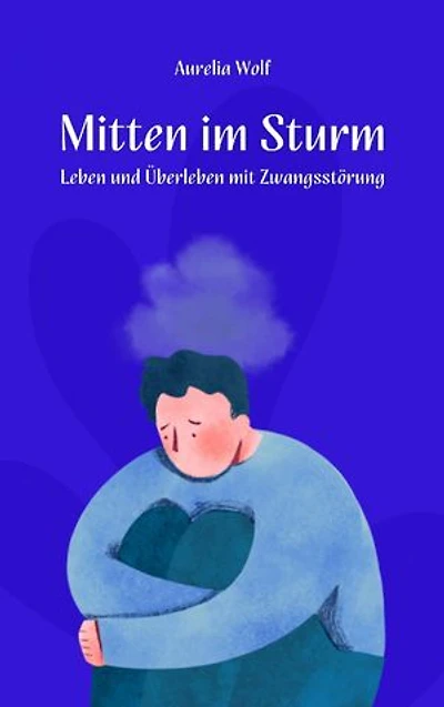 Mitten im Sturm: Leben und überleben mit Zwangsstörung