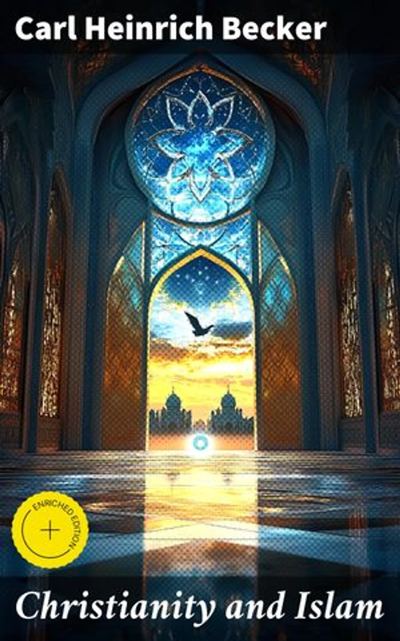 Christianity and Islam: Enriched edition. Exploring the Intersection of Faith: A Comparative Analysis of Christianity and Islam