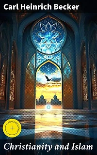 Christianity and Islam: Enriched edition. Exploring the Intersection of Faith: A Comparative Analysis of Christianity and Islam