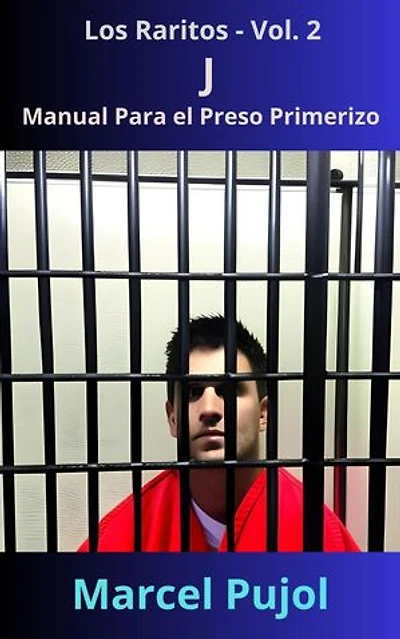J - Manual Para el Preso Primerizo: Los Raritos, #2
