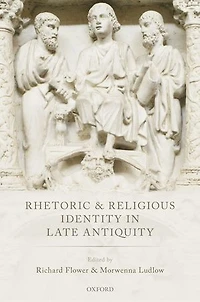 Rhetoric and Religious Identity Late Antiquity