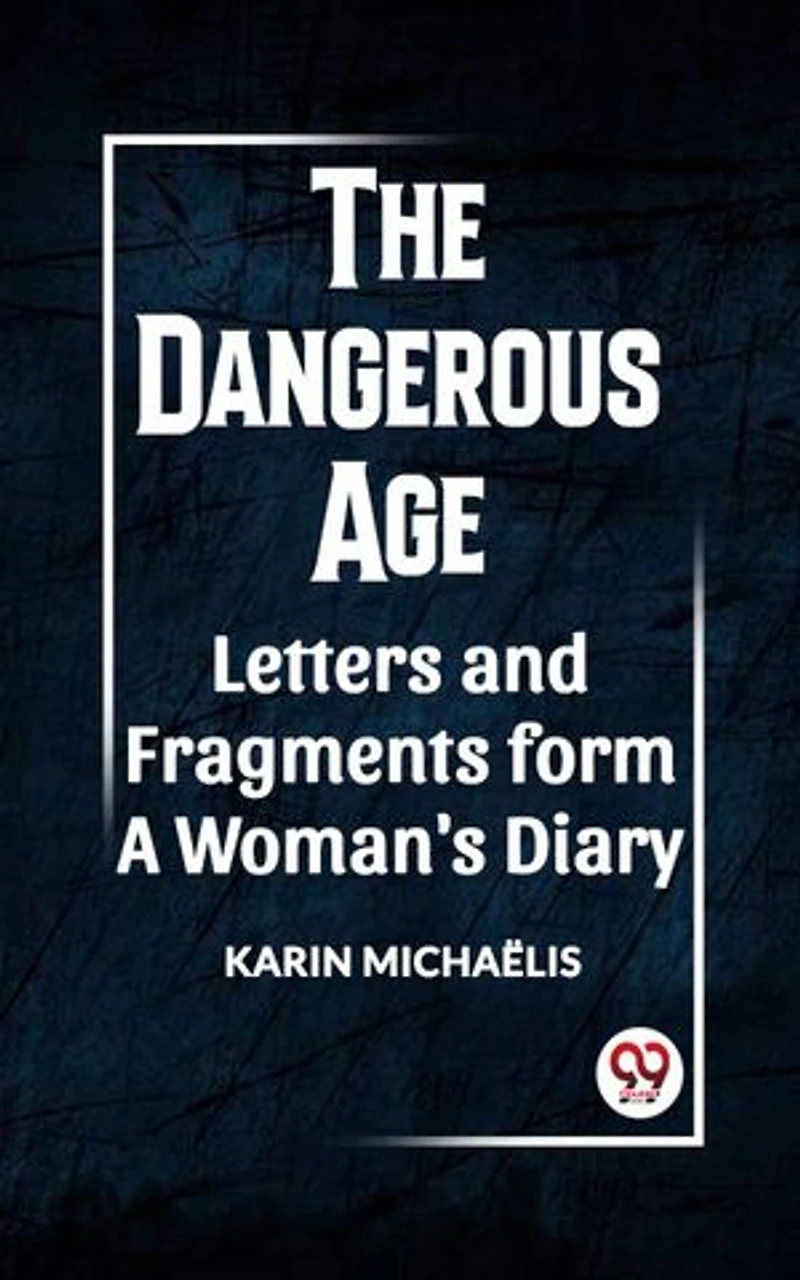 THE DANGEROUS AGE LETTERS AND FRAGMENTS FROM A WOMAN'S DIARY