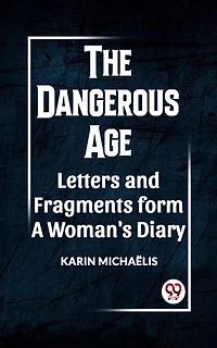 THE DANGEROUS AGE LETTERS AND FRAGMENTS FROM A WOMAN'S DIARY