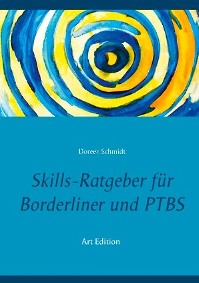 Skills-Ratgeber für Borderliner und PTBS: Tipps und Erfahrungen.: Selbsthilfebuch für Borderliner und PTBS-Betroffene. Was sind Skills und welche Skills gibt es? Eine Hilfe beim Skillstraining. (Art Edition)