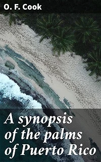 A synopsis of the palms of Puerto Rico: Enriched edition. Exploring the Tropical Ecosystem of Caribbean Palms in Puerto Rico