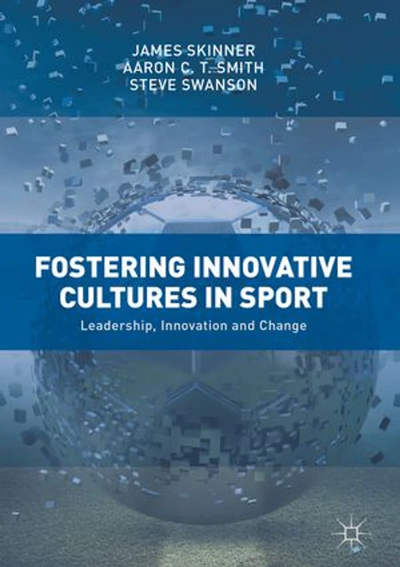 Fostering Innovative Cultures Sport: Leadership, Innovation and Change