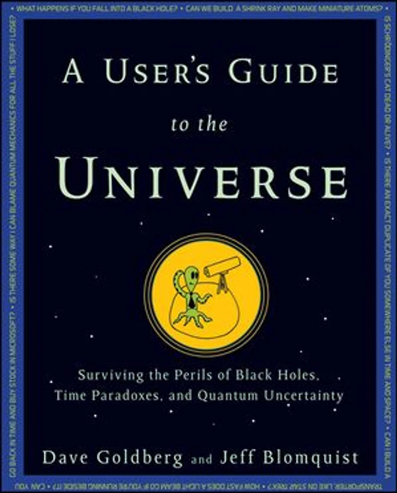 A User's Guide to the Universe: Surviving the Perils of Black Holes, Time Paradoxes, and Quantum Uncertainty