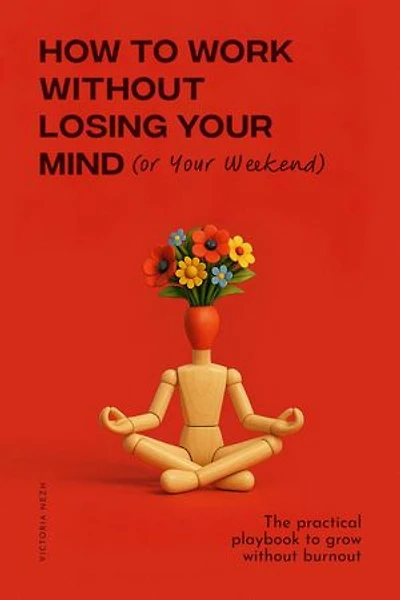 How to Work Without Losing Your Mind (or Your Weekend)