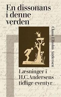 En dissonans i denne verden: Læsninger i H.C. Andersens tidlige eventyr