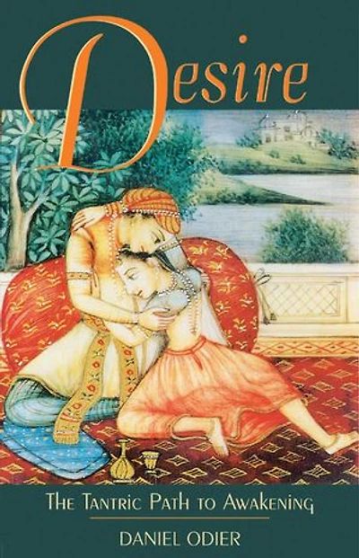 Desire: The Tantric Path to Awakening
