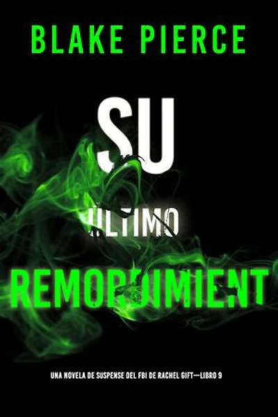 Su último remordimiento (Una novela de suspense del FBI de Rachel Gift—Libro 9)