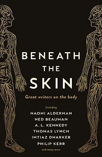 Beneath the Skin: Love Letters to the Body by Great Writers