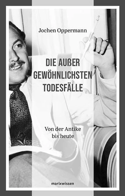 Die außergewöhnlichsten Todesfälle: Von der Antike bis heute
