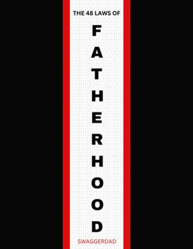 The 48 Laws of Fatherhood: Nurturing Bonds that Last a Lifetime