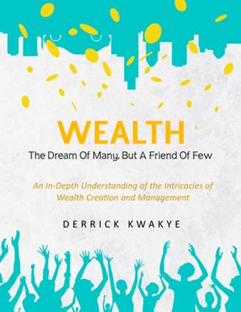 Wealth: The Dream Of Many, But A Friend Of Few