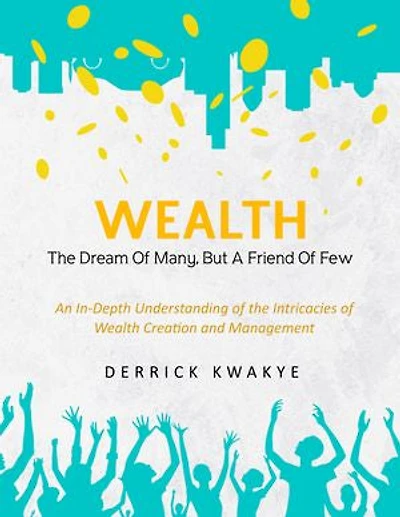 Wealth: The Dream Of Many, But A Friend Of Few