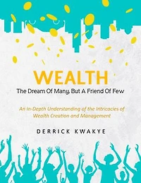 Wealth: The Dream Of Many, But A Friend Of Few