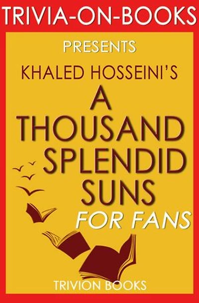 A Thousand Splendid Suns by Khalid Hosseini (Trivia-on-Books): Trivia-On-Books