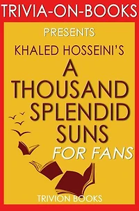 A Thousand Splendid Suns by Khalid Hosseini (Trivia-on-Books): Trivia-On-Books