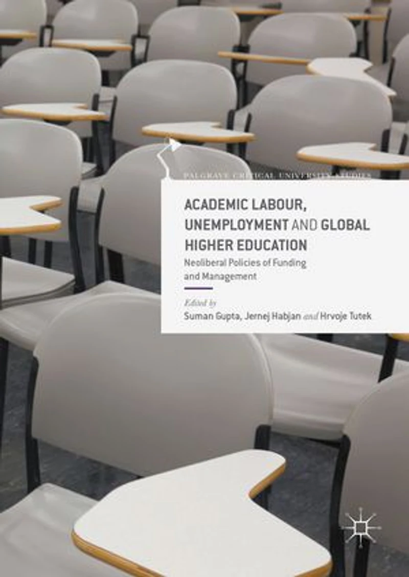 Academic Labour, Unemployment and Global Higher Education: Neoliberal Policies of Funding Management